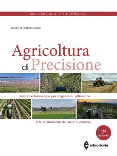 Agricoltura di precisione. Metodi e tecnologie per migliorare l'efficienza e la sostenibilit&agrave; dei sistemi colturali