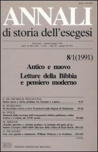 Annali di storia dell'esegesi (1991). Vol. 8/1: Antico e Nuovo. Letture della Bibbia e pensiero moderno. - Antico e Nuovo. Letture della Bibbia e pensiero moderno