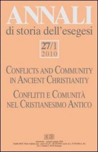 Annali di storia dell'esegesi (2010). Vol. 27/1: Conflitti e comunit&agrave; nel Cristianesimo antico. - Conflitti e comunit&agrave; nel Cristianesimo antico