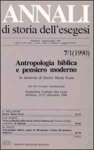 Annali di storia dell'esegesi. Antropologia biblica e pensiero moderno. In memoria di Enrico Maria Forni. Atti del Convegno Internaz. (Modena, 15-17 settembre 1988). Vol. 7/1: 1990. - 1990