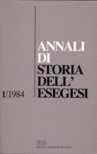 Annali di storia dell'esegesi. Atti del I seminario di ricerca su Storia dell'esegesi giudaica e cristiana antica (Idice di S. Lazzaro, 27-29 ottobre 1983). Vol. 1: 1984. - 1984