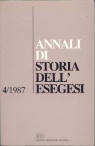 Annali di storia dell'esegesi. Atti del IV seminario di ricerca su Studi sulla letteratura esegetica cristiana e giudaica antica (Firenze, 15-17 ottobre 1986). Vol. 4: 1987. - 1987