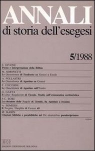 Annali di storia dell'esegesi. Atti del V seminario di ricerca su Studi della letteratura esegetica cristiana e giudaica antica (Torino, 14-16 ottobre 1987). Vol. 5: 1988. - 1988