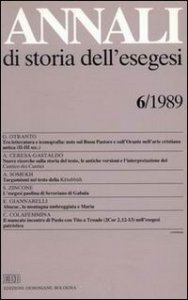 Annali di storia dell'esegesi. Atti del VI seminario di ricerca su Studi della letteratura esegetica cristiana e giudaica antica (Acireale, 12-14 ottobre 1988). Vol. 6: 1989. - 1989