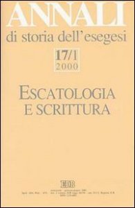 Annali di storia dell'esegesi. Escatologia e Scrittura. Vol. 17/1: 2000. - 2000