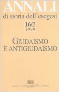 Annali di storia dell'esegesi. Giudaismo e antigiudaismo. Vol. 16/2: 1999. - 1999