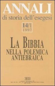 Annali di storia dell'esegesi. La Bibbia nella polemica antiebraica. Vol. 14/1: 1997. - 1997