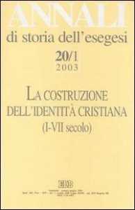 Annali di storia dell'esegesi. La costruzione dell'identit&agrave; cristiana (I-VII secolo). Vol. 20/1: 2003. - 2003