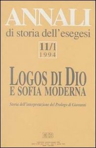 Annali di storia dell'esegesi. Logos di Dio e sofia moderna. Storia dell'interpretazione del Prologo di Giovanni. Vol. 11/1: 1994. - 1994