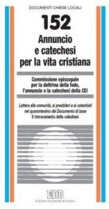 Annuncio e catechesi per la vita cristiana. Lettera alle comunit&agrave;, ai presbiteri e ai catechisti nel XL del Doc di base