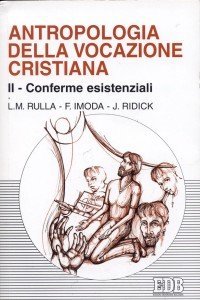 Antropologia della vocazione cristiana. Vol. 2: Conferme esistenziali. - Conferme esistenziali