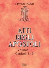 Atti degli Apostoli. Vol. 1: Capitoli 1-9. - Capitoli 1-9