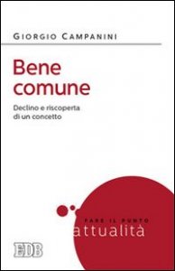 Bene comune. Declino e riscoperta di un concetto necessario