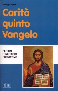 Carit&agrave; quinto Vangelo. Per un itinerario formativo