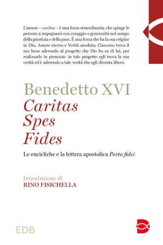 Caritas spes fides. Le encicliche e la lettera apostolica Porta fidei