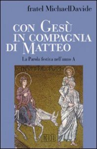 Con Gesù in compagnia di Matteo - La parola festiva nell'anno A