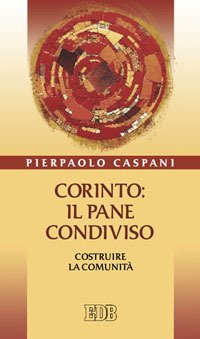 Corinto: il pane condiviso. Costruire la comunit&agrave;