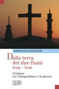 Dalla terra dei due fiumi - Iraq-Iran. Cristiani tra l'integralismo e la guerra