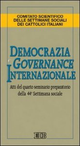 Democrazia e governance internazionale. Atti del 4&deg; Seminario preparatorio della 44&ordf; Settimana sociale
