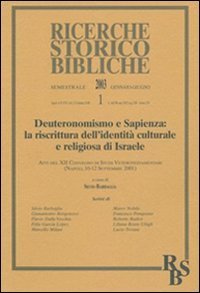 Deuteronomismo e sapienza: la riscrittura dell'identit&agrave; culturale e religiosa di Israele - Atti del XII Convegno di studi veterotestamentari (Napoli, settembre 2001)
