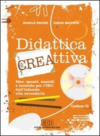 Didattica cre-attiva. Idee, spunti, sussidi e tecniche per l'IRC: dall'infanzia alla secondaria