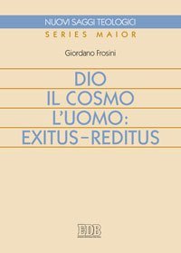 Dio, il cosmo, l'uomo: exitus-reditus