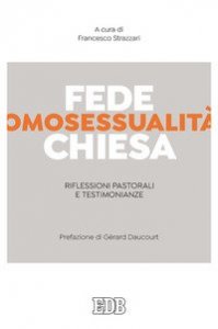 Fede, omosessualità, Chiesa. Riflessioni pastorali e testimonianze dell'associazione Devenir un en Christ