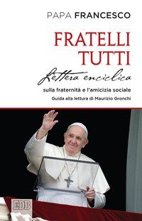 Fratelli tutti. Lettera Enciclica sulla fraternit&agrave; e l'amicizia sociale