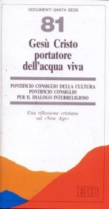Ges&ugrave; Cristo portatore dell'acqua viva. Una riflessione cristiana sul &laquo;New Age&raquo;