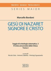 Ges&ugrave; di Nazaret Signore e Cristo. Saggio di cristologia sistematica