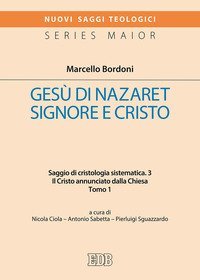 Ges&ugrave; di Nazareth. Signore e Cristo. Saggio di cristologia sistematica