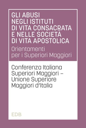Gli abusi negli istituti di vita consacrata e nelle societ&agrave; di vita apostolica. Orientamenti per i Superiori Maggiori