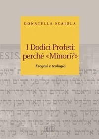 I dodici profeti: perch&eacute; &laquo;minori?&raquo;. Esegesi e teologia