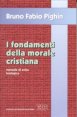 I fondamenti della morale cristiana - Manuale di etica teologica