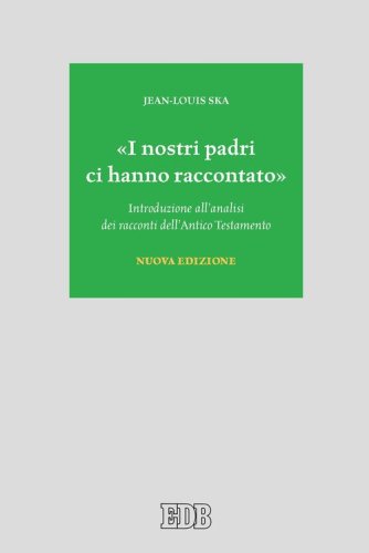 &laquo;I nostri padri ci hanno raccontato&raquo;. Introduzione all'analisi dei racconti dell'Antico Testamento