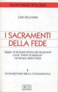 I sacramenti della fede. Saggio di teologia biblica dei sacramenti come &laquo;eventi di salvezza&raquo; nel tempo della Chiesa. Vol. 1: Sacramentaria biblica fondamentale. - Sacramentaria biblica fondamentale