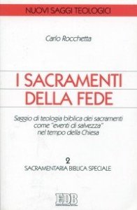 I sacramenti della fede. Saggio di teologia biblica dei sacramenti come &laquo;eventi di salvezza&raquo; nel tempo della Chiesa