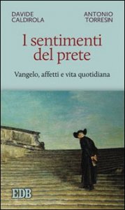 I sentimenti del prete. Vangelo, affetti e vita quotidiana