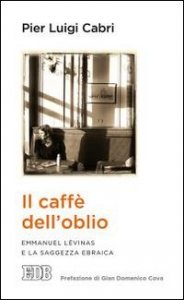 Il caff&egrave; dell'oblio. Emmanuel L&eacute;vinas e la saggezza ebraica