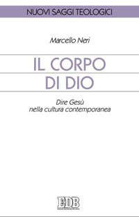 Il corpo di Dio. Dire Ges&ugrave; nella cultura contemporanea