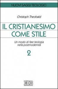 Il cristianesimo come stile. Un modo di fare teologia nella postmodernit&agrave;. Vol. 2