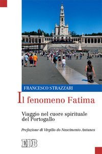Il fenomeno Fatima. Viaggio nel cuore spirituale del Portogallo
