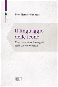 Il linguaggio delle icone. L'universo delle immagini nelle Chiese orientali