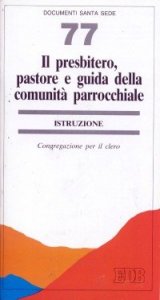 Il presbitero, pastore e guida della comunit&agrave; parrocchiale. Istruzione