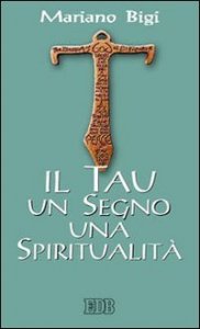 Il Tau un segno una spiritualit&agrave;