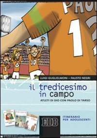 Il tredicesimo in campo - Atleti di Dio con Paolo di Tarso. Itinerario per adolescenti