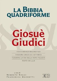 La Bibbia quadriforme. Giosu&egrave; Giudici. Testo ebraico masoretico, versione greca dei Settanta, versione latina della Nova Vulgata, testo CEI 2008