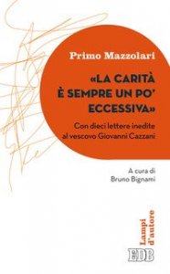 La carità è sempre un po' eccessiva. Con dieci lettere inedite al vescovo Giovanni Cazzani