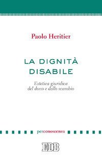 La dignit&agrave; disabile. Estetica giuridica del dono e dello scambio