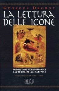 La lettura delle icone. Introduzione storico-teologica all'icona della nativit&agrave;